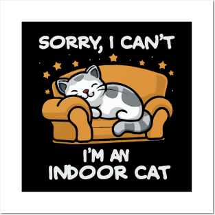 Sorry I Can't I'm An Indoor Cat. Funny Posters and Art